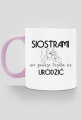 Klasyczny kubek z kolorowym uszkiem  - Siostrami nie zawsze trzeba się urodzić