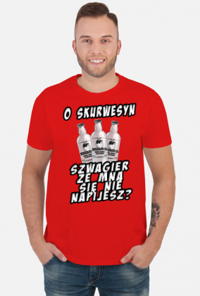 o skurwesyn szwagier ze mna sie nie napijesz