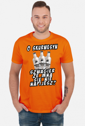 o skurwesyn szwagier ze mna sie nie napijesz