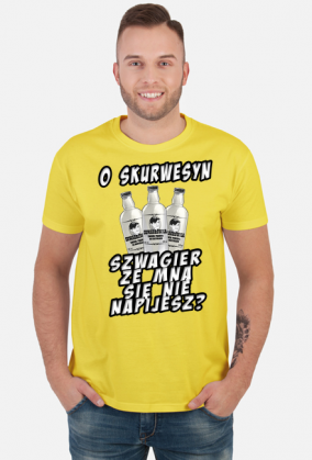 o skurwesyn szwagier ze mna sie nie napijesz