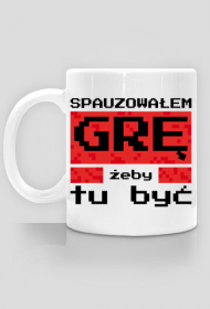Kubek dla Gracza - Spauzowałem Grę...
