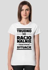 Koszulka Damska Biała - Trudno Mi Racjonalnie...