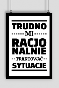 Plakat A1 - Trudno Mi Racjonalnie...