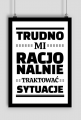 Plakat A2 - Trudno Mi Racjonalnie...