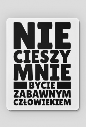 Podkładka pod Myszkę - Nie Cieszy Mnie...