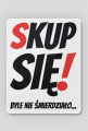 Podkładka pod Myszkę - Skup Się...
