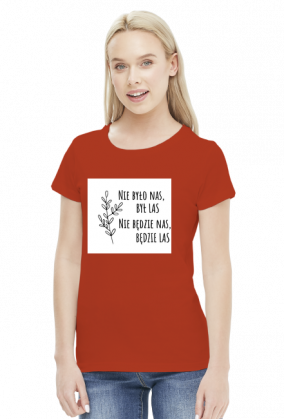 Nie było nas, był las. Nie będzie nas, będzie las. Koszulka Przyroda Natura
