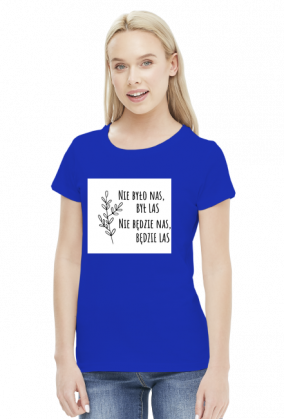 Nie było nas, był las. Nie będzie nas, będzie las. Koszulka Przyroda Natura