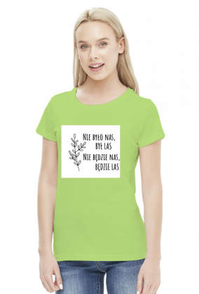 Nie było nas, był las. Nie będzie nas, będzie las. Koszulka Przyroda Natura