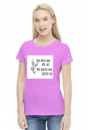 Nie było nas, był las. Nie będzie nas, będzie las. Koszulka Przyroda Natura