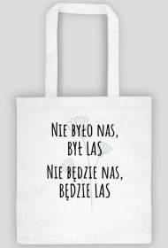 Nie było nas, był las. Nie będzie nas, będzie las. Torba Przyroda Natura