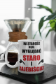 Kubek" Na starość będę wyglądać staro i zajebiście"