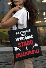 Torba" Na starość będę wyglądać staro i zajebiście"