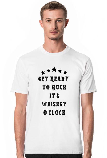 GET READY TO ROCK IT"S WHISKEY O"CLOCK - koszulka męska