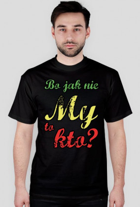 Bo jak nie My to kto ? [wszystkie kolory]