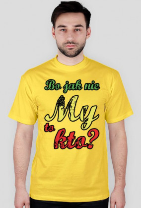 Bo jak nie My to kto ? [wszystkie kolory]