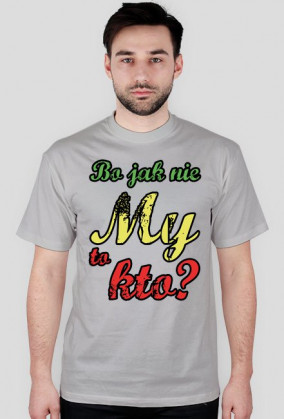 Bo jak nie My to kto ? [wszystkie kolory]