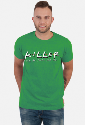 Killer I'll be there for you