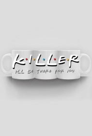 Killer I'll be there for you