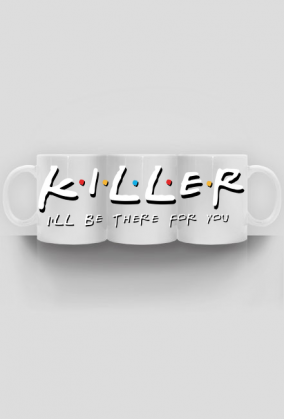 Killer I'll be there for you