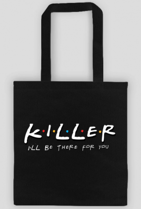 Killer I'll be there for you