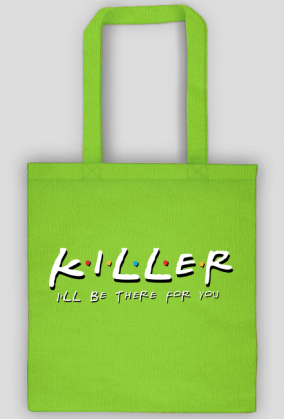 Killer I'll be there for you