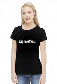 T-SHIRT - ŚPIĘ NAWET TERAZ