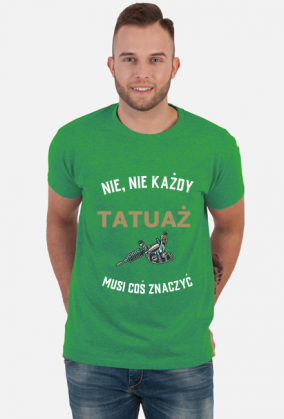 Koszulka "Nie, nie każdy tatuaż musi coś znaczyć"