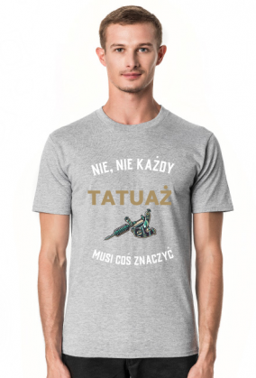 Koszulka "Nie, nie każdy tatuaż musi coś znaczyć"