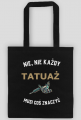 Torba "Nie, nie każdy tatuaż musi coś znaczyć"