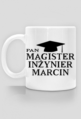 Kubek Pan Magister Inżynier z imieniem Marcin
