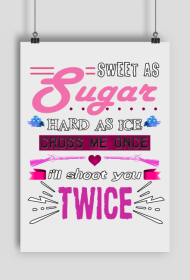 Sweet As Sugar Hard As Ice