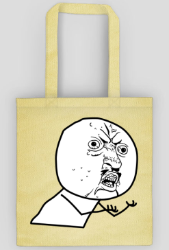 Y U NO