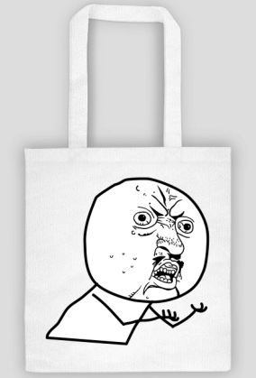 Y U NO
