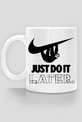 Just do it later
