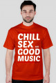 Koszulka Chill, Sex and Good Music (white)