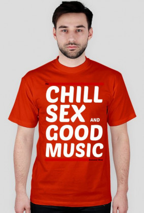 Koszulka Chill, Sex and Good Music (white)