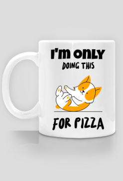 I'm only doing this for pizza