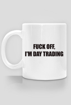 fuck off i'm day trading