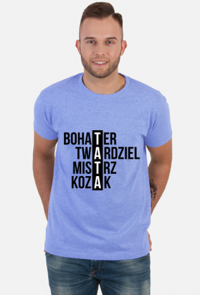 Koszulka TATA - bohater, twardziel, mistrz, kozak