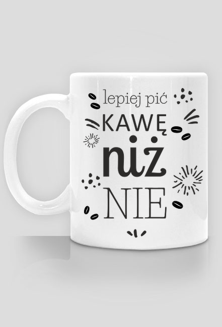 lepiej pić kawę niż nie - kubek na kawę