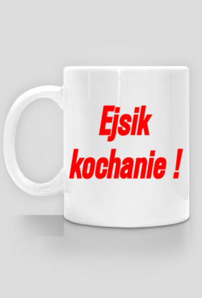Kubek - ejsik kochanie
