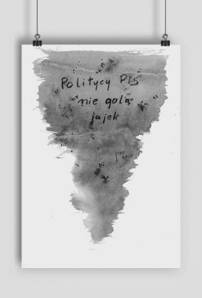 Politycy Pis nie golą jajek - Plakat - Politycy na Mury