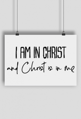 I AM IN CHRIST GOD JESUS CHRISTIAN FAITH JEZUS CHRYSTUS BÓG WIARA