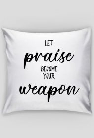 LET PRAISE BECOME YOUR WEAPON CHRIST GOD JESUS CHRISTIAN FAITH JEZUS CHRYSTUS BÓG WIARA