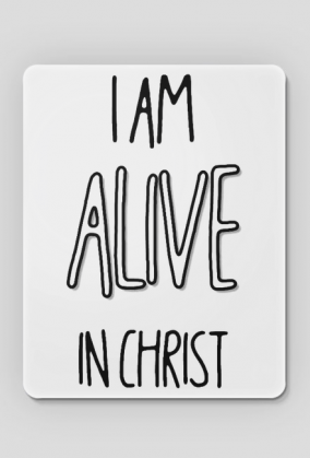 I AM ALIVE IN CHRIST JESUS GOD CHRISTIAN FAITH JEZUS CHRYSTUS BÓG WIARA