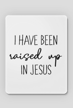 I HAVE BEEN RAISED UP IN JESUS GOD CHRIST CHRISTIAN FAITH JEZUS CHRYSTUS BÓG WIARA