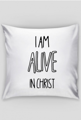 I AM ALIVE IN CHRIST JESUS GOD CHRISTIAN FAITH JEZUS CHRYSTUS BÓG WIARA