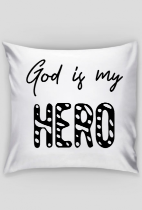GOD IS MY HERO CHRIST JESUS CHRISTIAN FAITH JEZUS CHRYSTUS BÓG WIARA