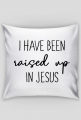 I HAVE BEEN RAISED UP IN JESUS GOD CHRIST CHRISTIAN FAITH JEZUS CHRYSTUS BÓG WIARA